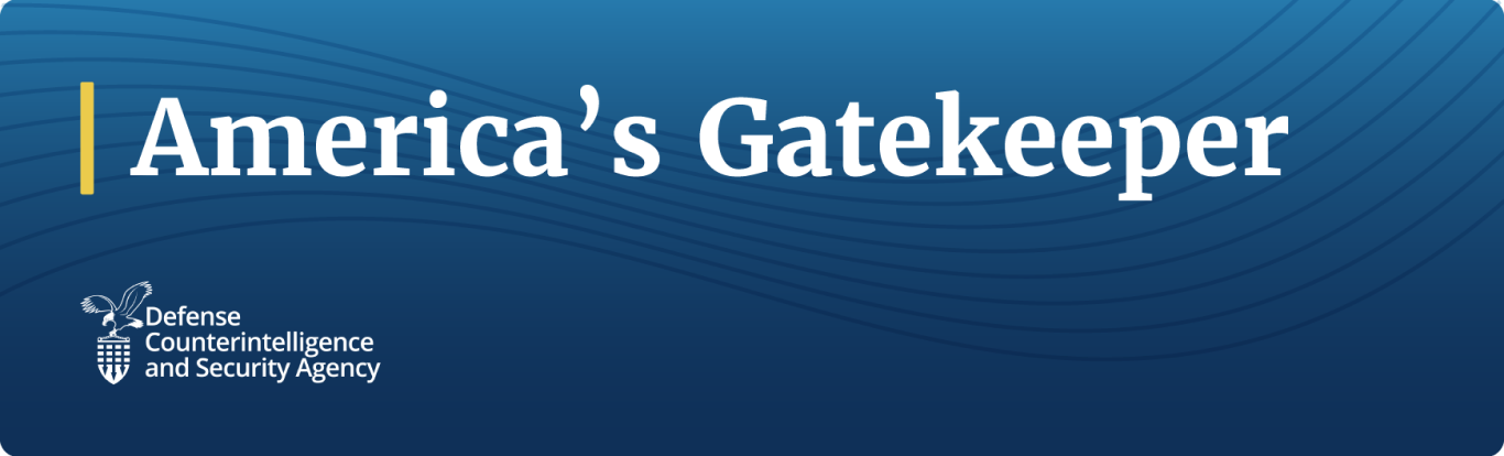 Blue banner with the text "America's Gatekeeper" and the DCSA logo in the bottom lefthand corner Blue banner with the text "America's Gatekeeper" and the DCSA logo in the bottom lefthand corner